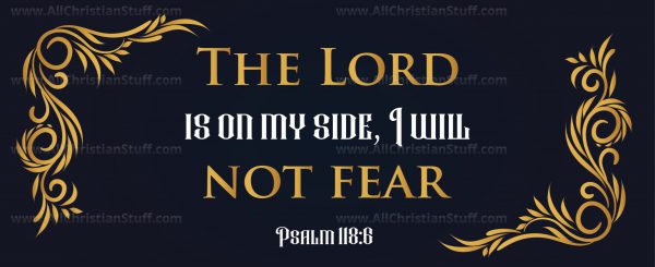 The Lord is on my side, I will not fear. Psalm 118:6 - Image 3