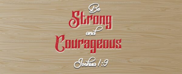Be Strong and Courageous Joshua 1:9 - Image 3