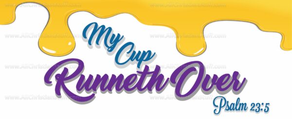 My cup runneth over Psalm 23:5 - Image 3