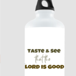 Oh! Taste and see that the Lord is Good