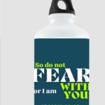 Do not Fear for I am with You. Isaiah 41:10